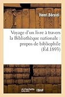 Voyage D'Un Livre a Travers La Bibliotha]que Nationale: Propos de Bibliophile 2013525303 Book Cover