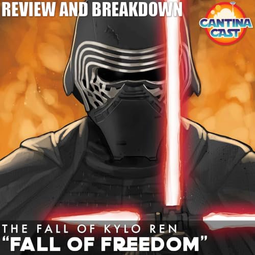 674 - The Fall of Kylo Ren, "Fall of Freedom" Review and Breakdown