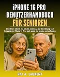 iPhone 16 Pro Benutzerhandbuch für Senioren: Eine klare Schritt-für-Schritt-Anleitung zur Einrichtung und Nutzung des iPhone 16 Pro, auch wenn Sie gerade erst anfangen