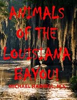 ANIMALS OF THE LOUISIANA BAYOU! (Wildlife of North America and other educational books.) B0BSD7C1NC Book Cover