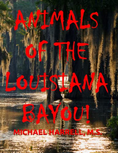ANIMALS OF THE LOUISIANA BAYOU! (Wildlife of North America and other educational books.)