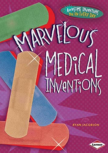 Marvelous Medical Inventions (Awesome Inventions You Use Every Day)