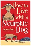 How to Live with a Neurotic Dog