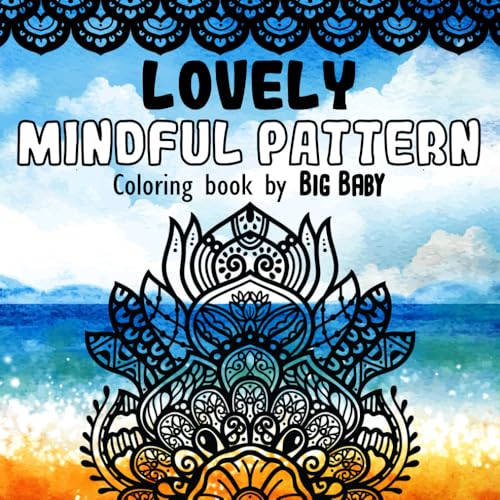 LOVELY MINDFUL PATTERN: Coloring Book for Adults and Kids, Bold, Simple, and Big Designs for Stress Relief & Relaxation Featuring Cozy and Unique Patterns and Mandalas