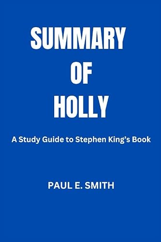 SUMMARY AND ANALYSIS OF HOLLY A Study Guide to Stephen Kings Book