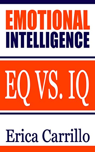 Emotional Intelligence: EQ vs. IQ (UPDATED 2020) (Discover Why it Can Matter More Than IQ) (A Quickbook For a Better Life, Success at Work & Happier Relationships) ... eq test, iq skills) (English Edition)