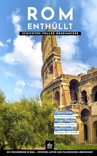 Rom Enthüllt: Schichten voller Geheimnisse (Kulturführer, Band 4)