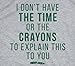 Crazy Dog Mens I Don't Have The Time Or The Crayons to Explain This to You T Shirt Funny Sarcastic Humor Offensive Joke Tee for Guys Light Heather Grey L