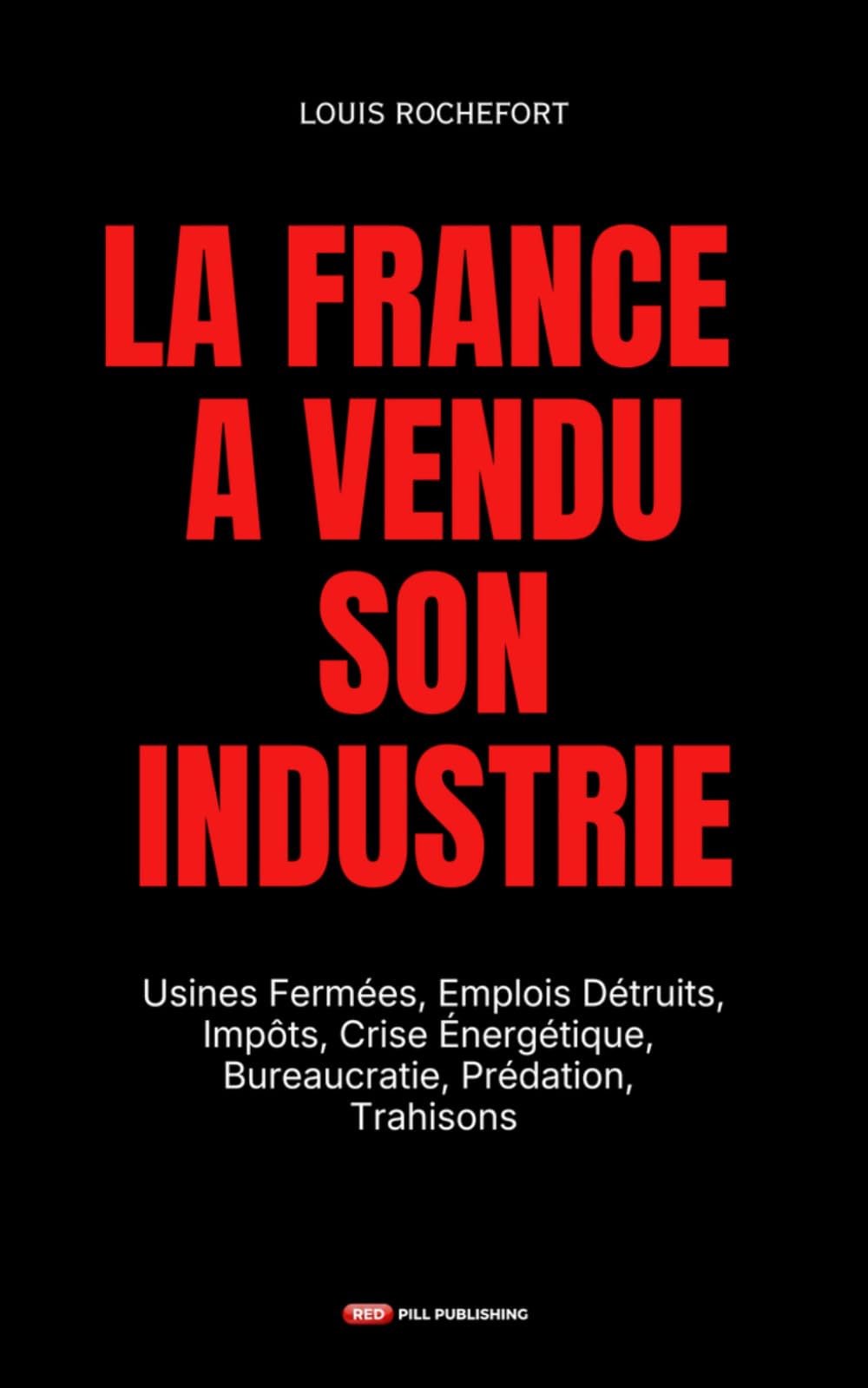 La France a vendu son industrie: Usines Fermées, Emplois Détruits, Impôts, Crise Énergétique, Bureaucratie, Prédation, Trahisons