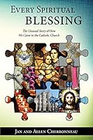 Every Spiritual Blessing: The Unusual Story of How We Came to the Catholic Church 1942190174 Book Cover