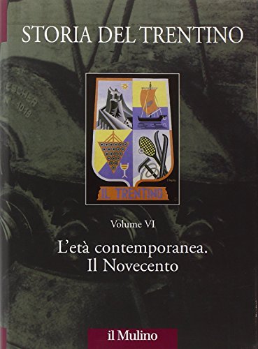 Storia del Trentino. L'età contemporanea. Il Novecento (Vol. 6