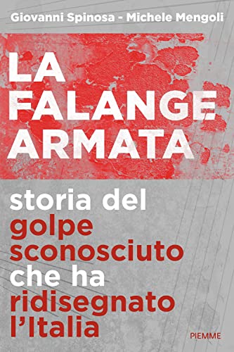 La Falange Armata. Storia Del Golpe Sconosciuto Che Ha Ridisegnato L'italia