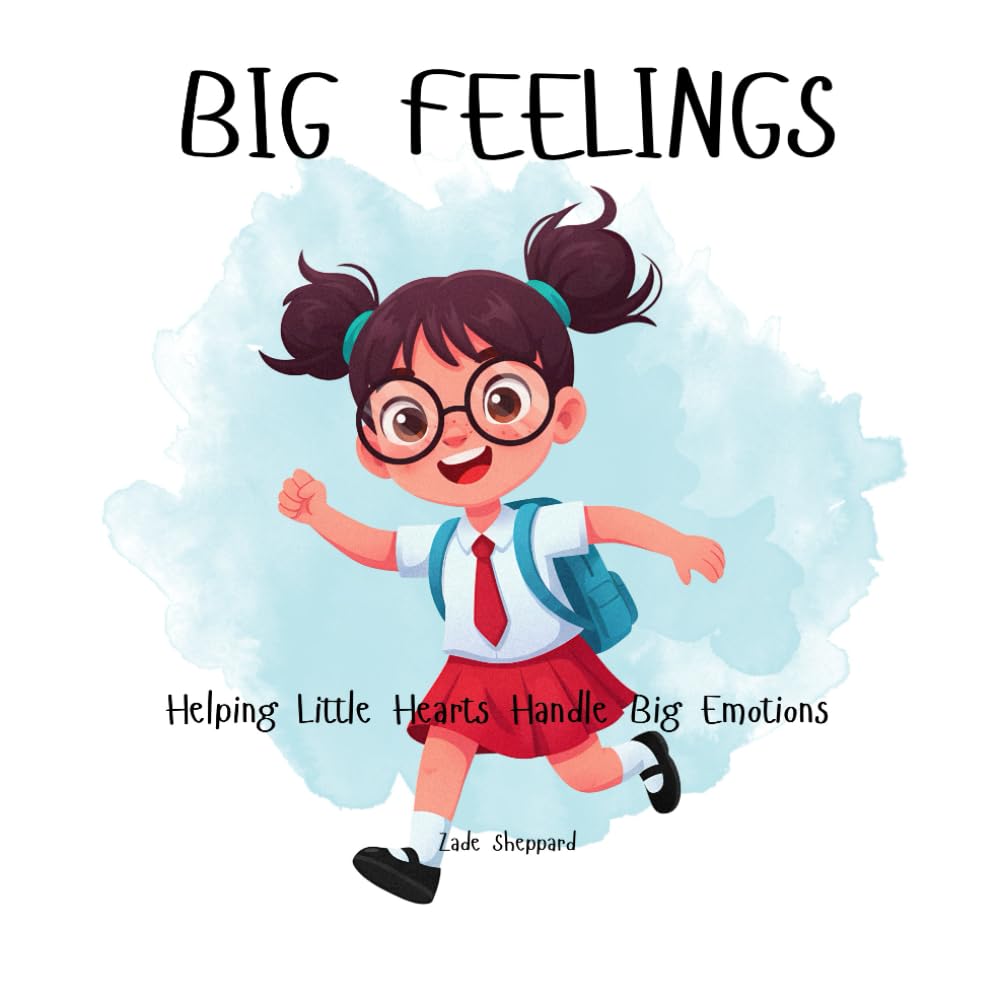 Big Feelings: Helping Little Hearts Handle Big Emotions