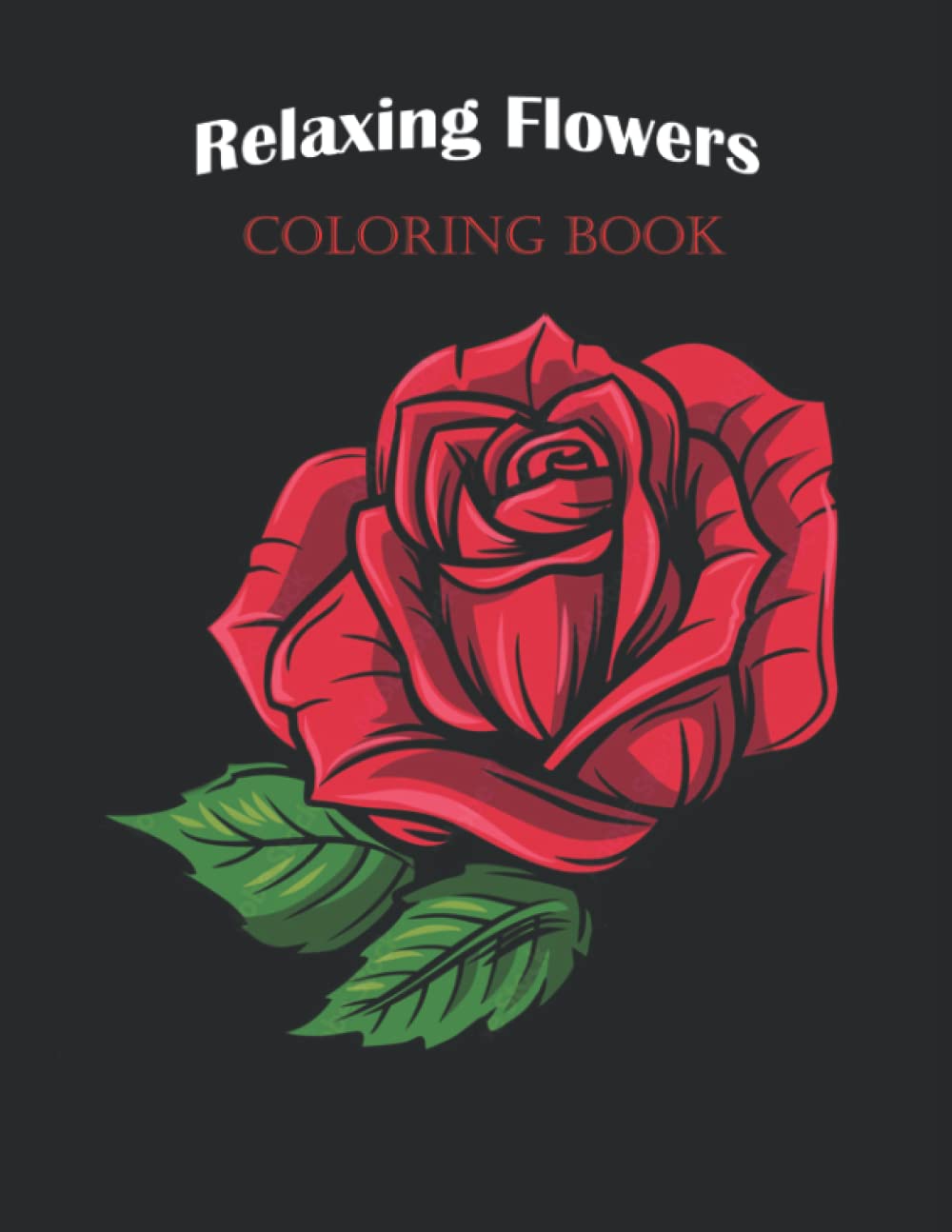 Relaxing Flowers Over 75 Designs: Coloring Book For Adults With Flower Patterns, Bouquets, Wreaths, Swirls, Decorations.