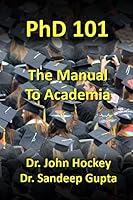 PhD 101: The Manual To Academia (PhD 101 Series) 1695576020 Book Cover
