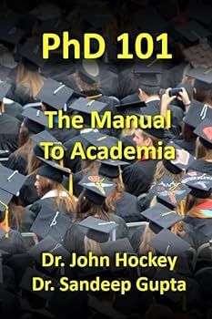 PhD 101: The Manual To Academia (PhD 101 Series)