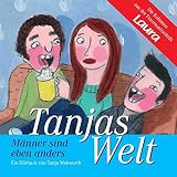 Tanjas Welt: Männer sind eben anders, 1 Audio-CD - Tanja Wekwerth Bearbeitung: Kathrin Weick Sprecher: Anne Fink 