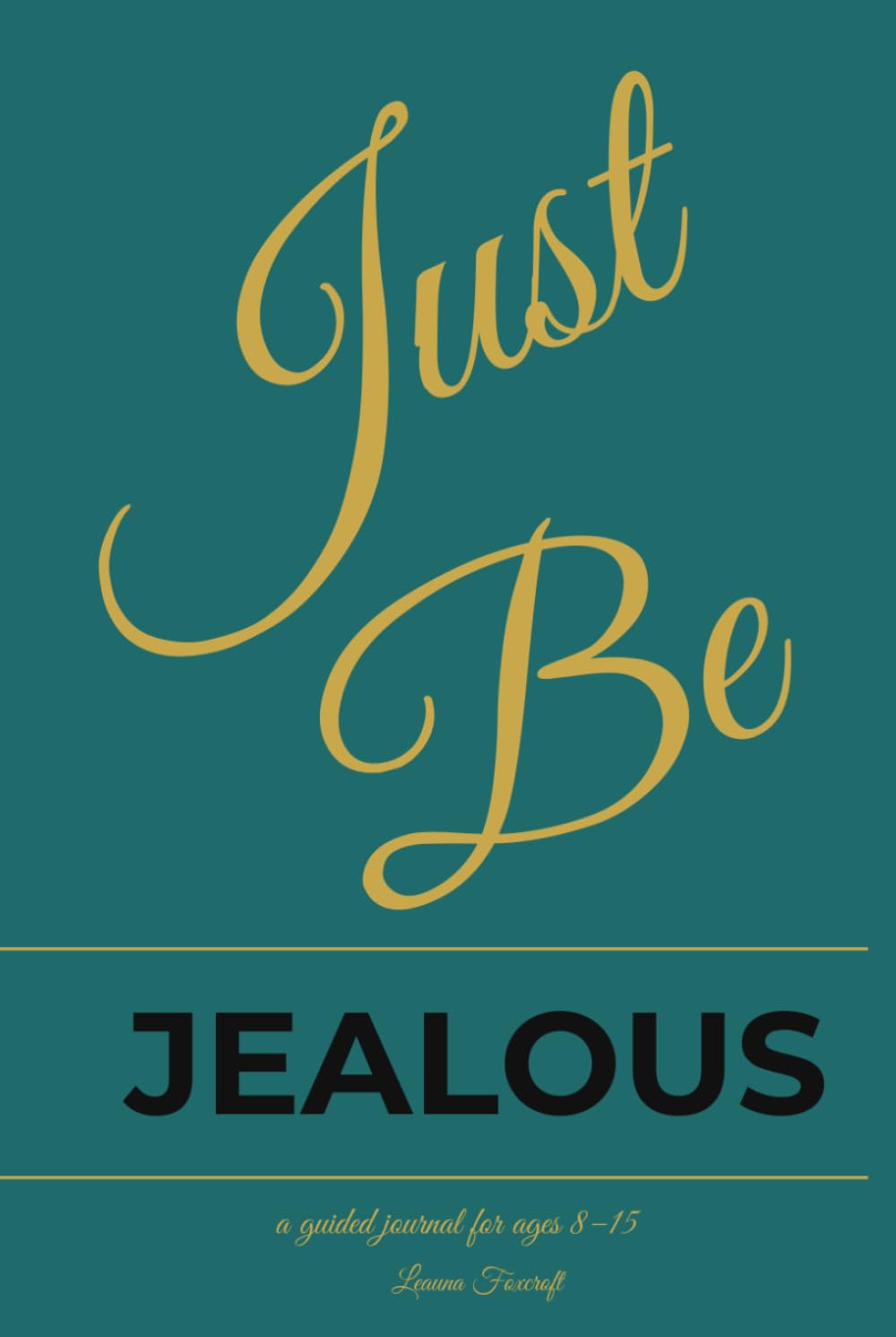Just Be - Jealous: A Guided Journal for Pre-teens
