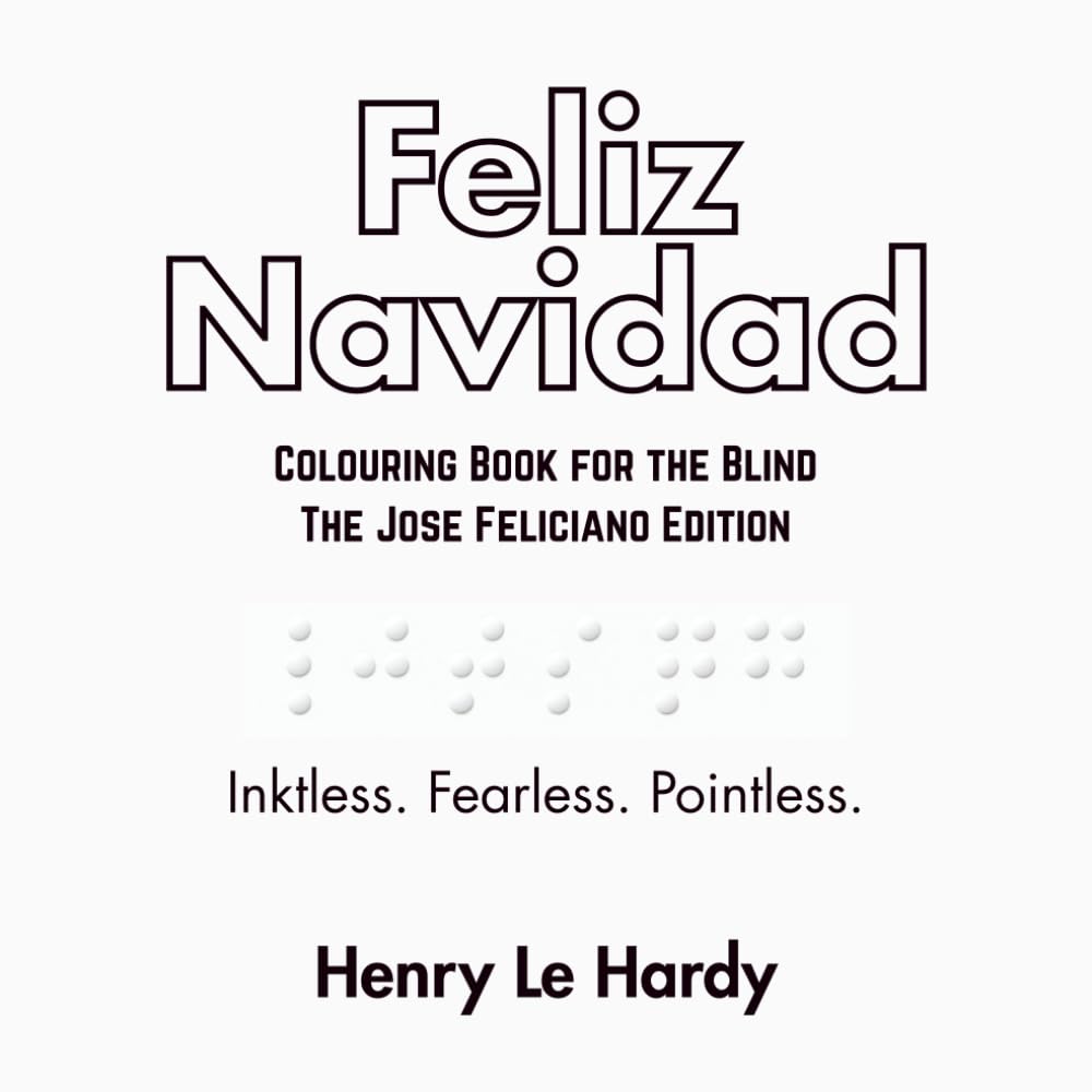 Feliz Navidad: Colouring Book for the Blind - The José Feliciano Edition (The Henri Le Hardy Absurd Works)