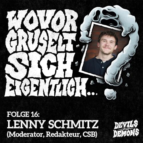 Couverture de Wovor gruselt sich eigentlich...? #16 Lenny Schmitz (Moderator, Redakteur, CSB)
