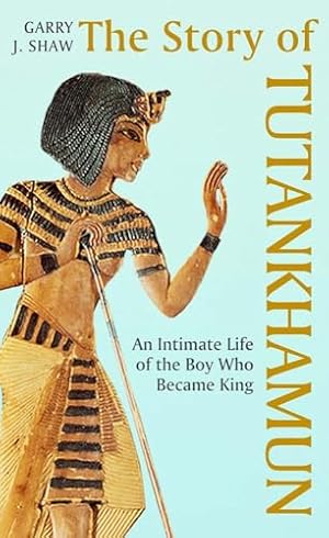 Book cover The Story of Tutankhamun: An Intimate Life of the Boy who Became King