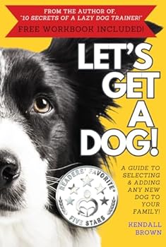 Hardcover Let's Get A Dog!: A Guide to Selecting & Adding Any New Dog to Your Family (Secrets of a Lazy Dog Trainer) Book