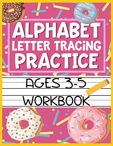 Alphabet Letter Tracing Practice Ages 3-5 Workbook: Kids Activity Book to Learn and Write ABC's