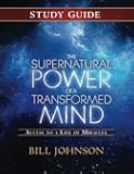 The Supernatural Power of a Transformed Mind Study Guide: Accessing a Life of Miracles