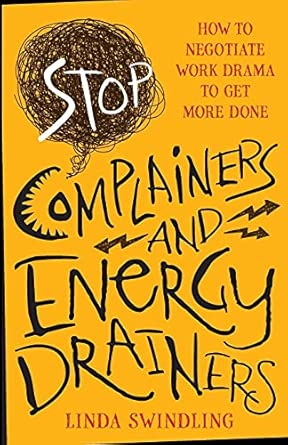 Stop Complainers and Energy Drainers: How to Negotiate Work Drama to Get More Done book cover