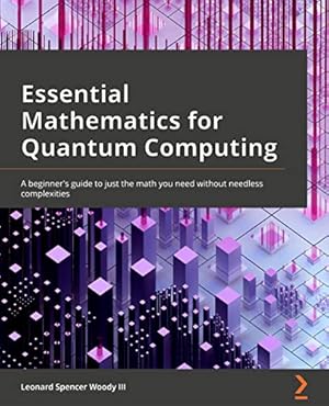 Essential Mathematics for Quantum Computing: A beginner's guide to just the math you need without needless complexities