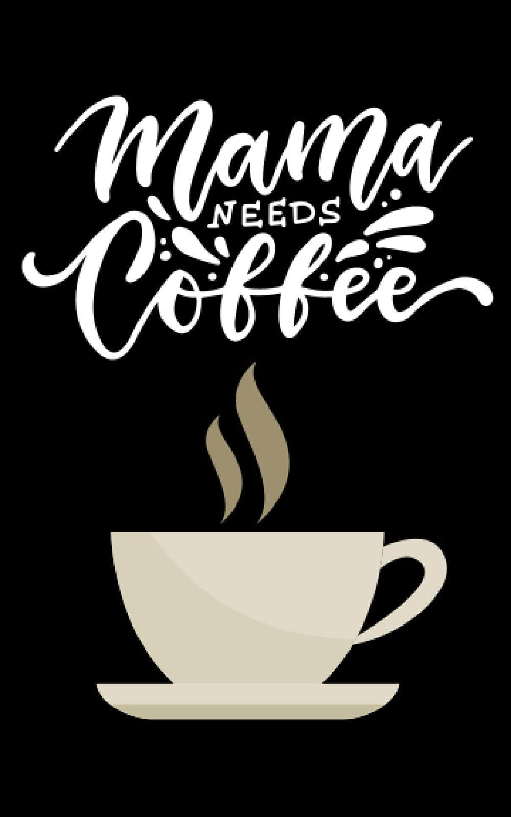 Mama Needs Coffee: Daily Self-Care Journal