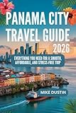 Panama City Travel Guide 2026: Everything You Need for a Smooth, Affordable, and Stress-Fr...