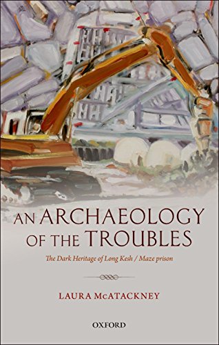 An Archaeology of the Troubles: The dark heritage of Long Kesh/Maze prison