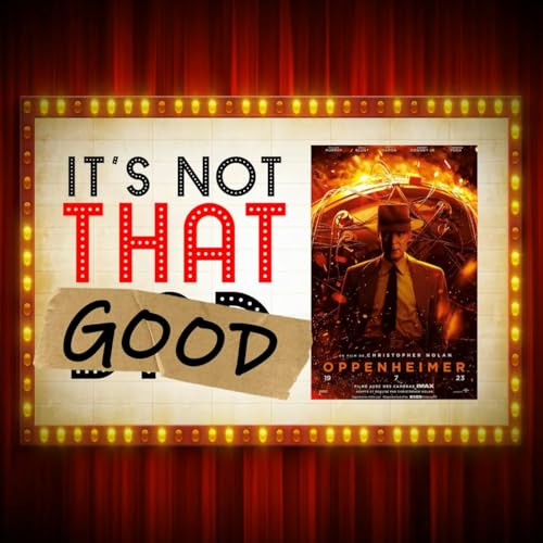 Ep. 224 - Oppenheimer (It's Not That Good)