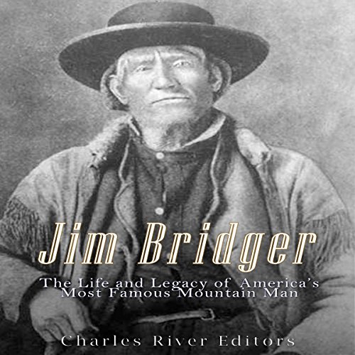 Jim Bridger The Life and Legacy of America's Most Famous Mountain Man