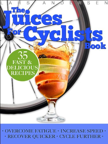 Juices for Cyclists: Juicer Recipes, Diet and Nutrition Guide for Improved Cycling Performance (Food for Fitness Series)