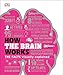 How the Brain Works: The Facts Visually Explained (How Things Work)