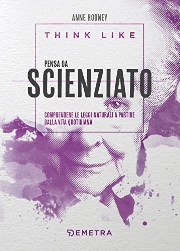  Think like. Pensa da scienziato. Comprendere le leggi naturali a partire dalla vita quotidiana