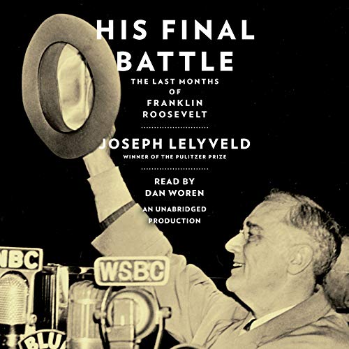 His Final Battle: The Last Months of Franklin Roosevelt