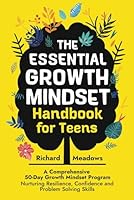 The Essential Growth Mindset Handbook for Teens: A Comprehensive 50-Day Growth Mindset Program Nurturing Resilience, Confidence and Problem Solving ... Skills Workbooks and Handbooks for Teens) B0C9SK19C9 Book Cover