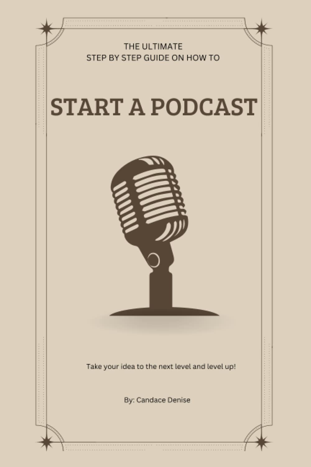 THE ULTIMATE GUIDE TO STARTING A PODCAST: STARTING A PODCAST