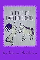 A Tale of Two Unicorns.: Jessica & Harry 099310763X Book Cover