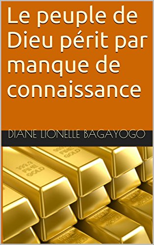Mon Peuple Périt Par Manque De Connaissance Le peuple de Dieu périt par manque de connaissance (French Edition