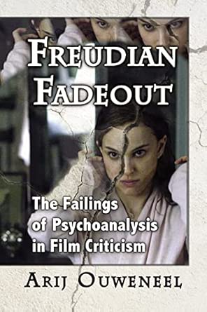 Freudian Fadeout: The Failings of Psychoanalysis in Film Criticism Freudian Fadeout: The Failings of Psychoanalysis in Film Criticism book cover