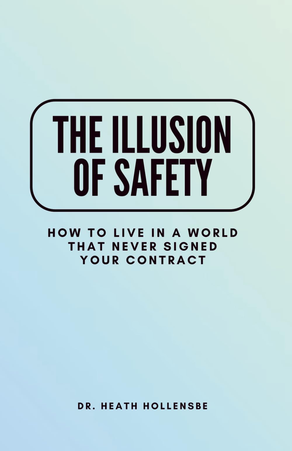 The Illusion Of Safety: How To Live In A World That Never Signed Your Contract