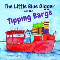 The Little Blue Digger and the Tipping Barge (Truck Tales with a Heart) 1775136213 Book Cover