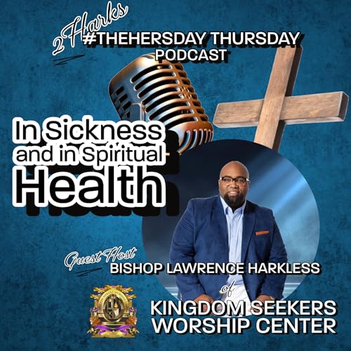 『#TheHersDay Thursday Podcast Episode 6: In Sickness & In Spiritual Health w/ Bishop Lawrence Harkless』のカバーアート