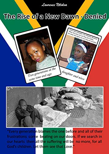 The Rise Of A New Dawn - Denied: South African Politics and Economics In Perspective (English Edition)