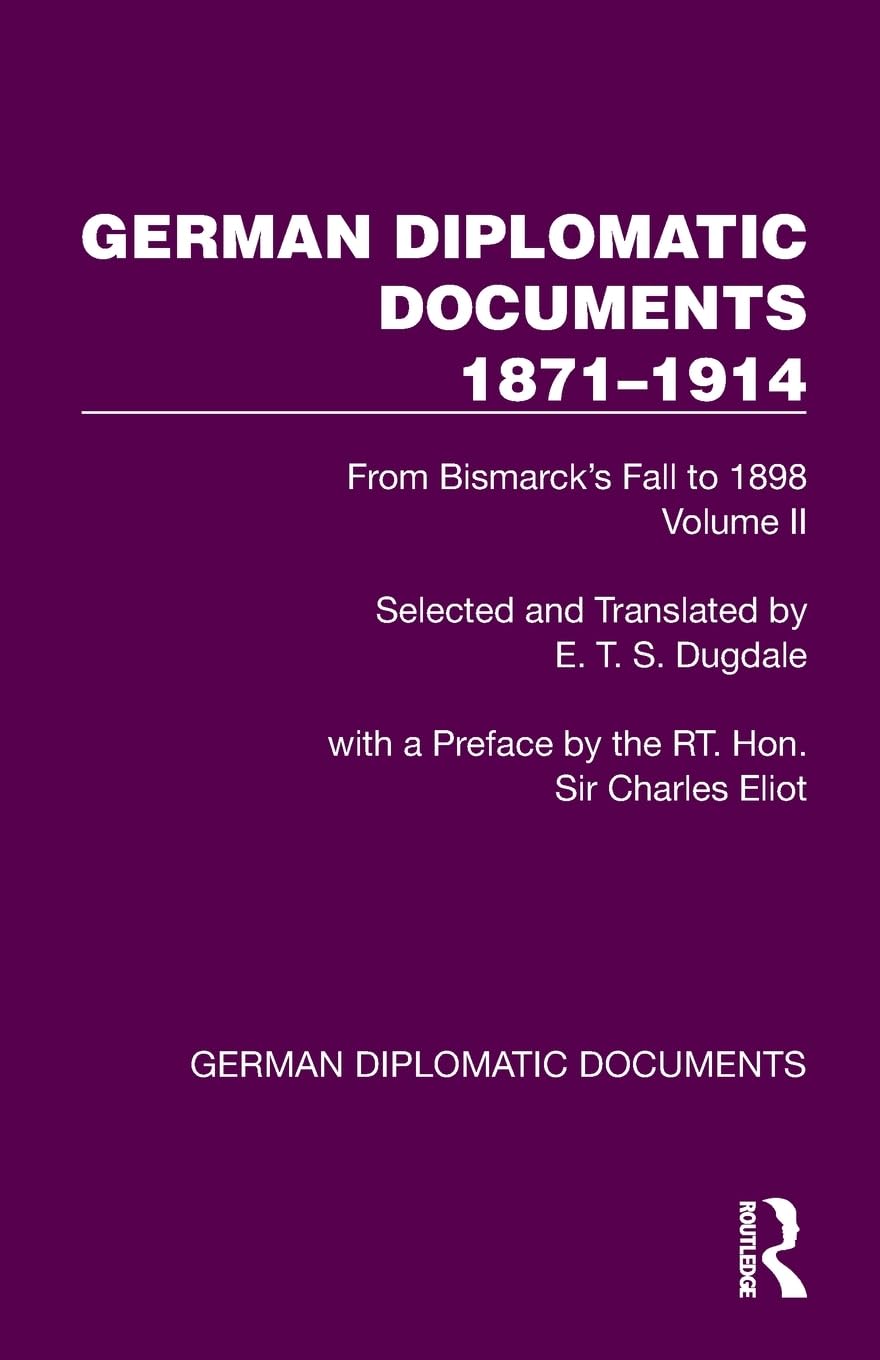 German Diplomatic Documents 1871–1914 Volume 2: From Bismarck's Fall to 1898