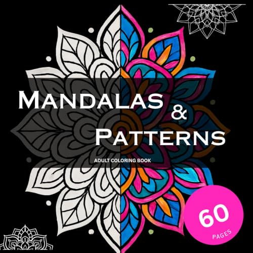 Mandala and Patterns Coloring Book: Adult Coloring Book for Stress Relief | Mandalas, Patterns, Floral Designs & Geometric Art for Relaxation (Calm & Creative Coloring Collection)